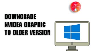 How to Downgrade NVIDIA Graphics Driver to Older Version