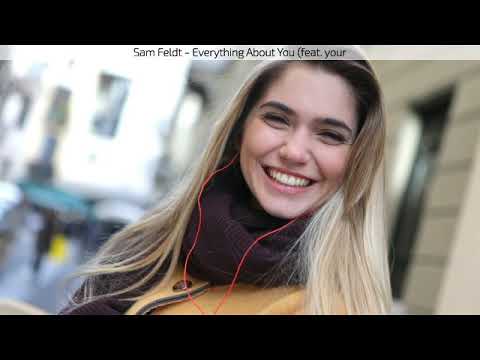 Sam Feldt   Everything About You feat  your friend polly