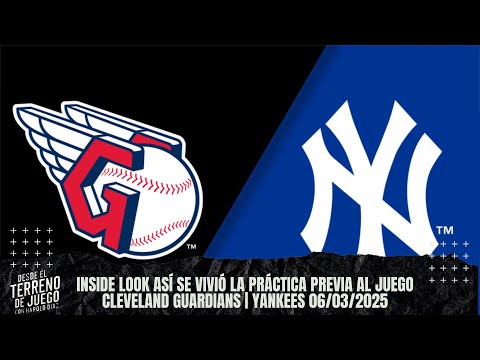 Inside Look Así se vivió la práctica previa al Juego Cleveland Guardians | Yankees 06/03/2025