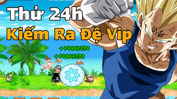 Ngọc Rồng Real | Thử Thách 24h Kiếm Đệ Siêu Vip - Dekai Boy