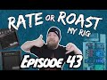 Rate Or Roast My Rig - Episode 41