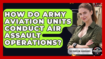 How Do Army Aviation Units Conduct Air Assault Operations? - The Frontline Guardians