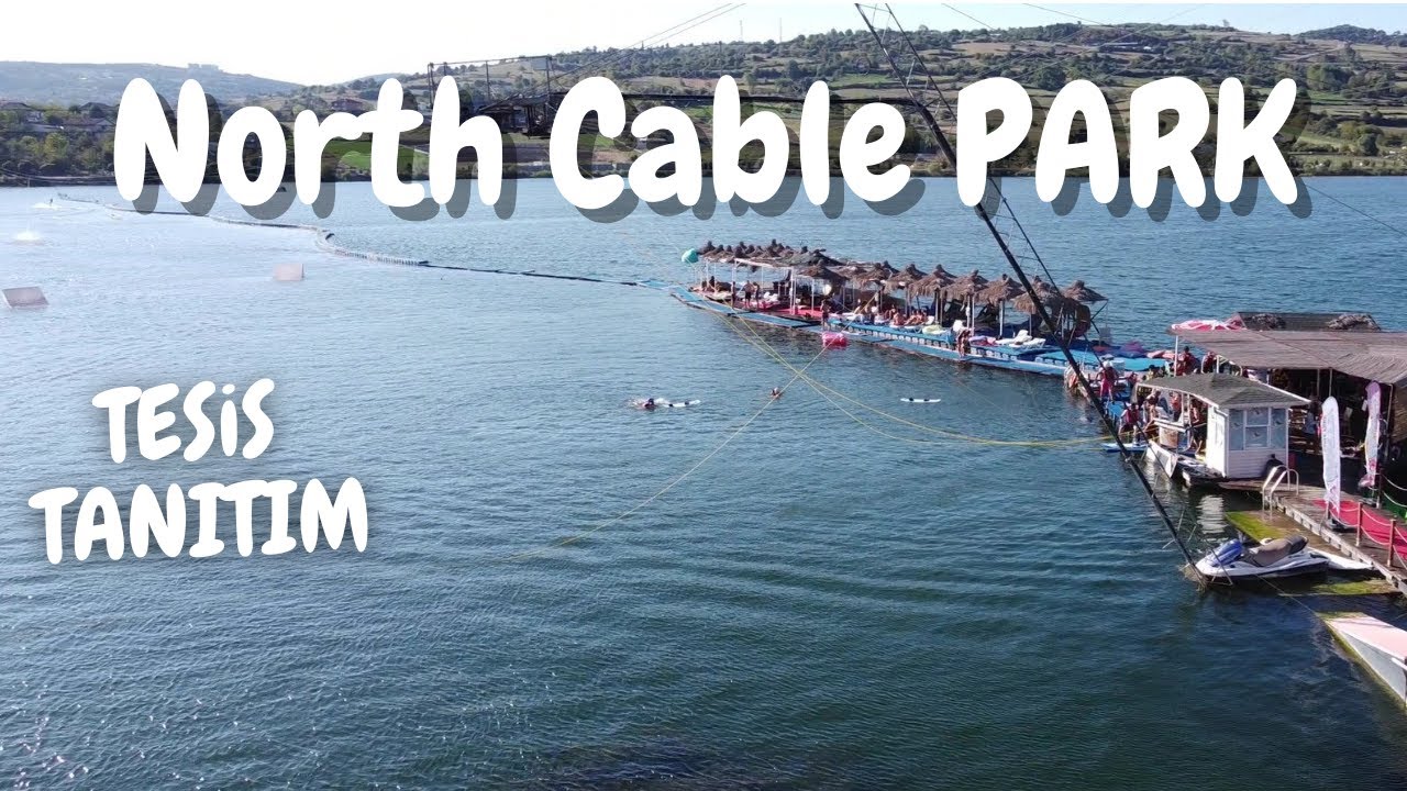 North Cable Park (Kocaeli İzmit) Tanıtım - Gitmeden Bilmeniz Gerekenler