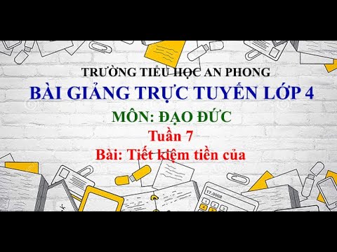 Lớp 4 - Tuần 7 - Môn: Đạo đức - Bài: Tiết kiệm tiền của