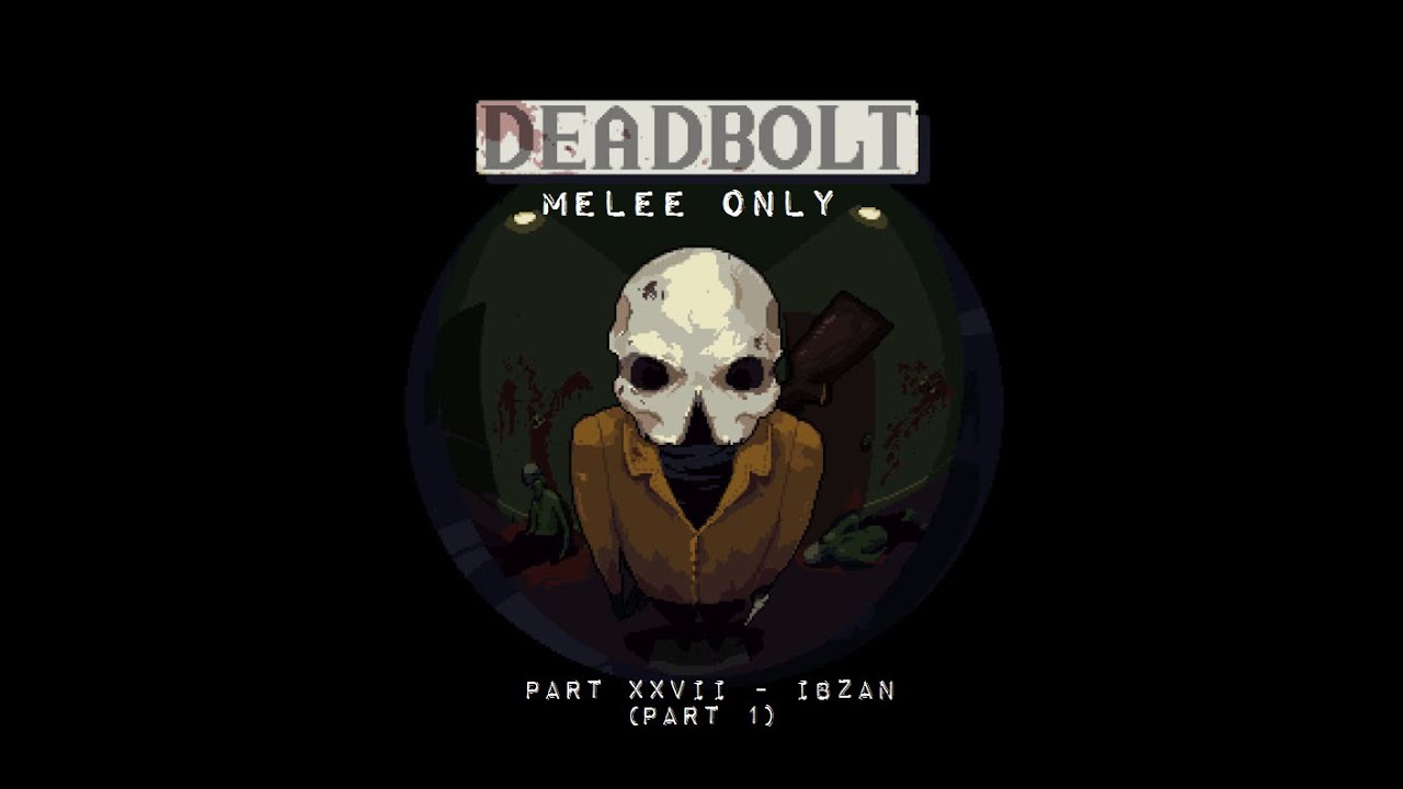 DEADBOLT (2016) Ibzan melee only part 1 YouTube
