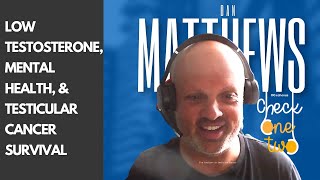 Dan Matthews on Low Testosterone, Mental Health, & Testicular Cancer Survival