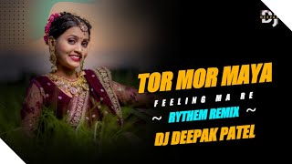 Tor Mor Maya | तोर मोर मया | Bhumika Sahu | Cg Song | Cg Dj Song | Rhythm Mix | DJ DEEPAK REMIX 2K23