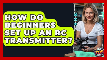 How Do Beginners Set Up An RC Transmitter? - RC Toy Central