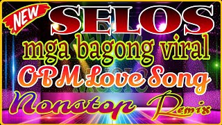 MGA BAGONG VIRAL~OPM LOVE SONG~SELOS~HABANG AKOY NA BUBUHAY~LASON MONG HALIK &. MORE~NO COPYRIGHT...