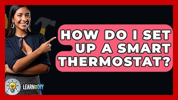 How Do I Set Up A Smart Thermostat? - LearnToDIY360.com
