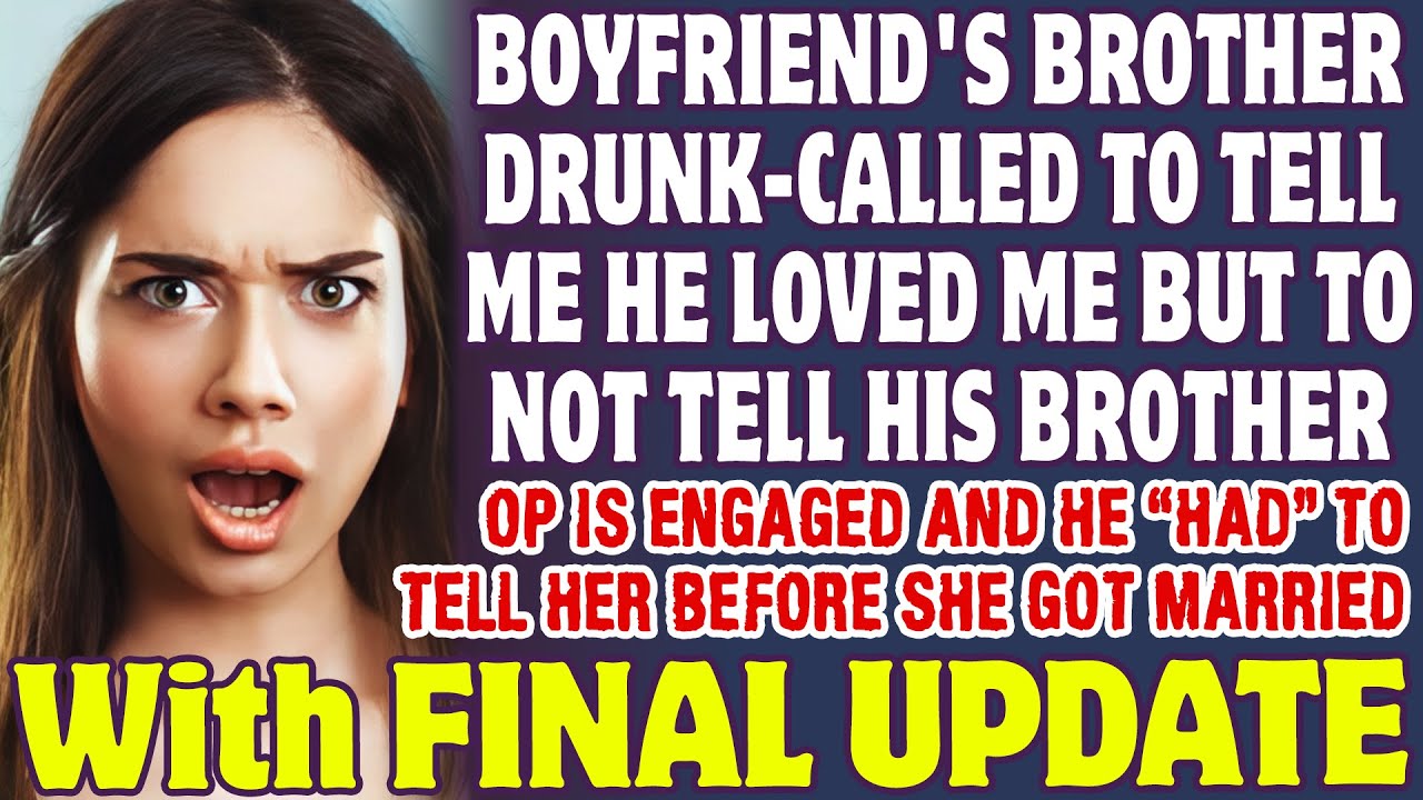 Boyfriend's Brother DrunkCalled To Tell Me He Loved Me But To Not Tell