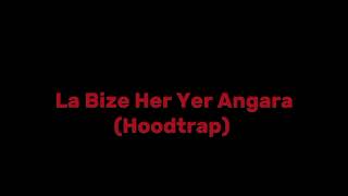 La Bize Her Yer Angara Hoodtrap