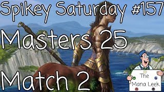 Masters 25 Draft (March 17th): Match 2 - Spikey Saturday #157