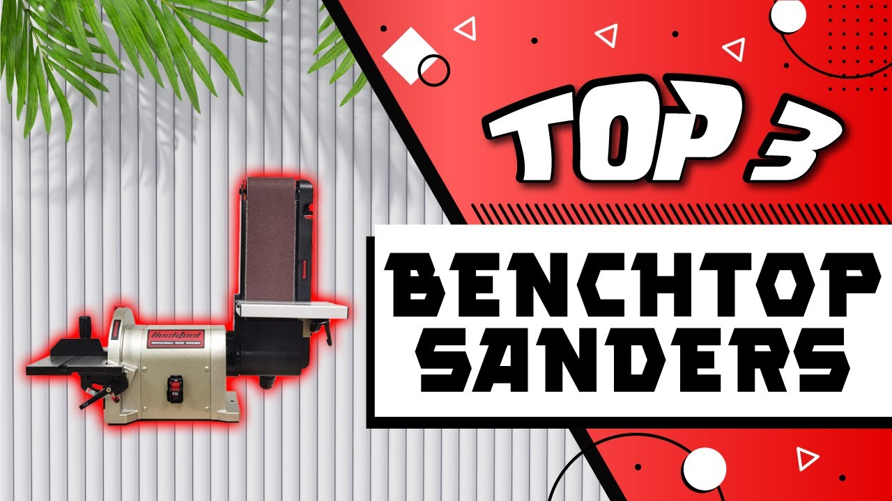 Best Benchtop Sanders Reviews