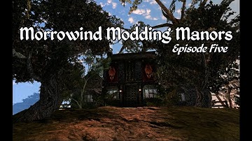 Morrowind Modding Manors - Episode 5