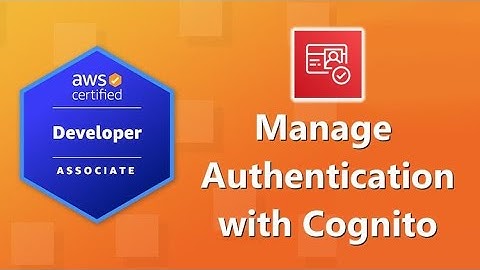 AWS Developer Associate (DVA-C02) Certification: Manage Authentication with Amazon Cognito