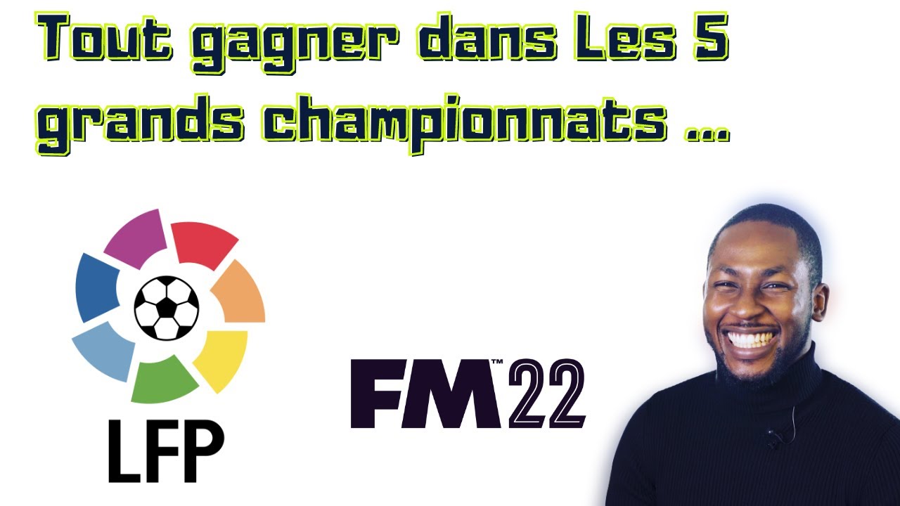 FM 22 - Guide - Les 5 grands championnats dans FM 2022 - La Liga