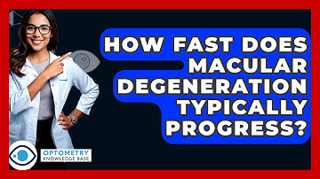 How Fast Does Macular Degeneration Typically Progress? - Optometry Knowledge Base