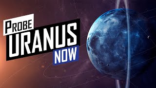 Why NASA Must Probe Uranus Now