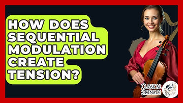 How Does Sequential Modulation Create Tension? - Classical Serenade