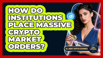 How Do Institutions Place Massive Crypto Market Orders? - All About Crypto Exchanges