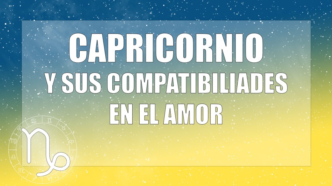 Capricornio y su compatibilidad con todos los signos en el amor - YouTube