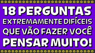 18 PERGUNTAS EXTREMAMENTE DIFÍCEIS QUE VÃO FAZER VOCÊ PENSAR MUITO | QUIZ CONHECIMENTOS GERAIS