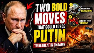 Two Bold Moves That Could Force Putin to Retreat in Ukraine