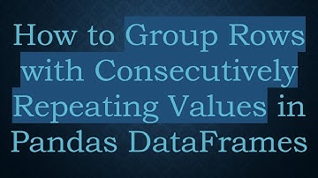 How to Group Rows with Consecutively Repeating Values in Pandas DataFrames