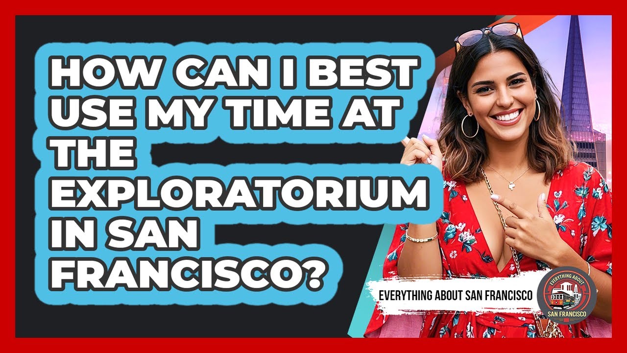 How Can I Best Use My Time At The Exploratorium In San Francisco? - Everything About San Francisco