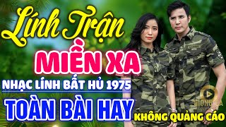 Lính Trận Miền Xa, Ngày Mai Tôi Về ✨ Lk Nhạc Lính 1975 Bất Hủ Vượt Thời Gian, Bolero Hay Nhất