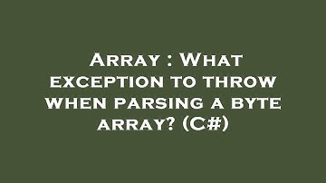 Array : What exception to throw when parsing a byte array? (C#)