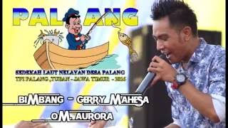 OM AURORA PALANG 2016 - BIMBANG - GERRY MAHESA