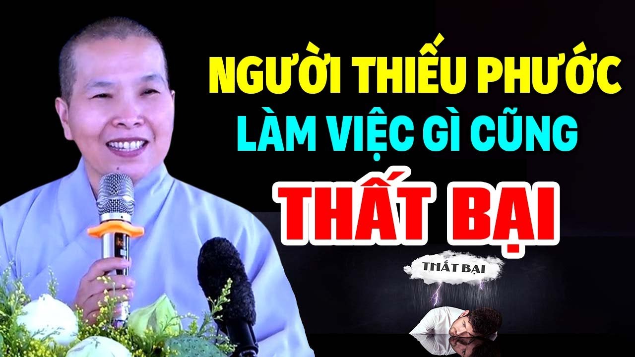 NGƯỜI THIẾU PHƯỚC LÀM VIỆC GÌ CŨNG THẤT BẠI |  Ni Sư Thích Nữ Như Lan