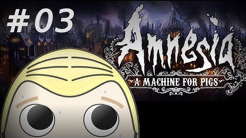 Amnesia: A Machine for Pigs - Part 3 - Dinner time
