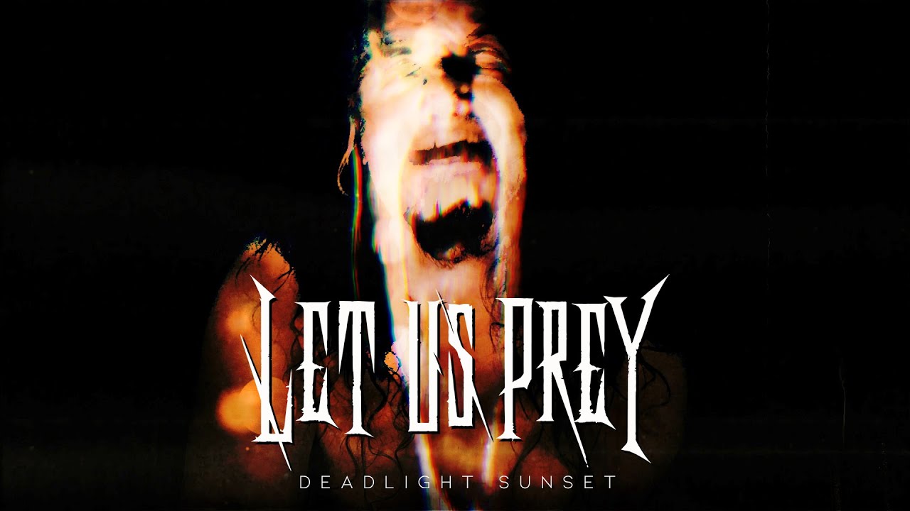 Watch LET US PREY DEADLIGHT SUNSET Official Video on YouTube Watch LET US PREY DEADLIGHT SUNSET Official Video on YouTube