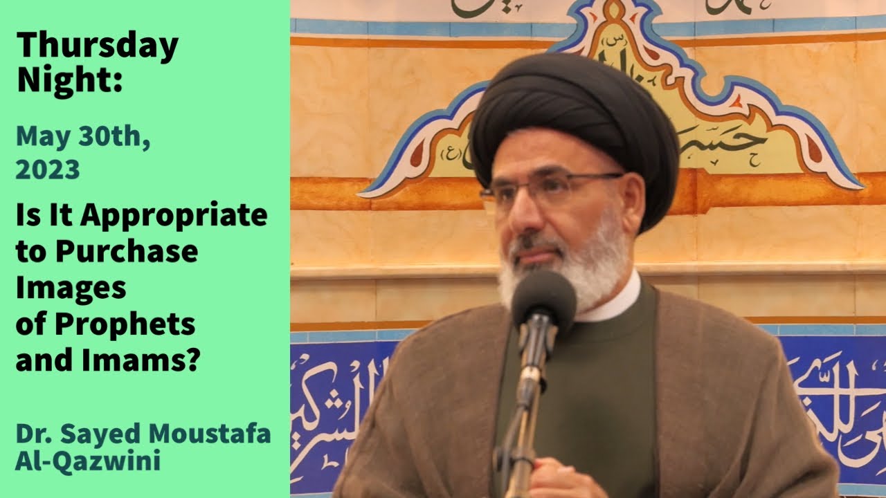 Is It Appropriate to Purchase Images of Prophets and Imams? | Thursday Night 5/30/24 | Dr Al-Qazwini