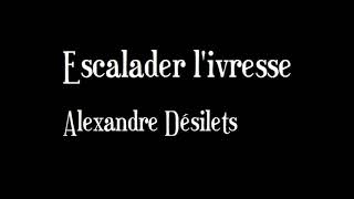 Escalader l'ivresse  -  Alexandre Desilets