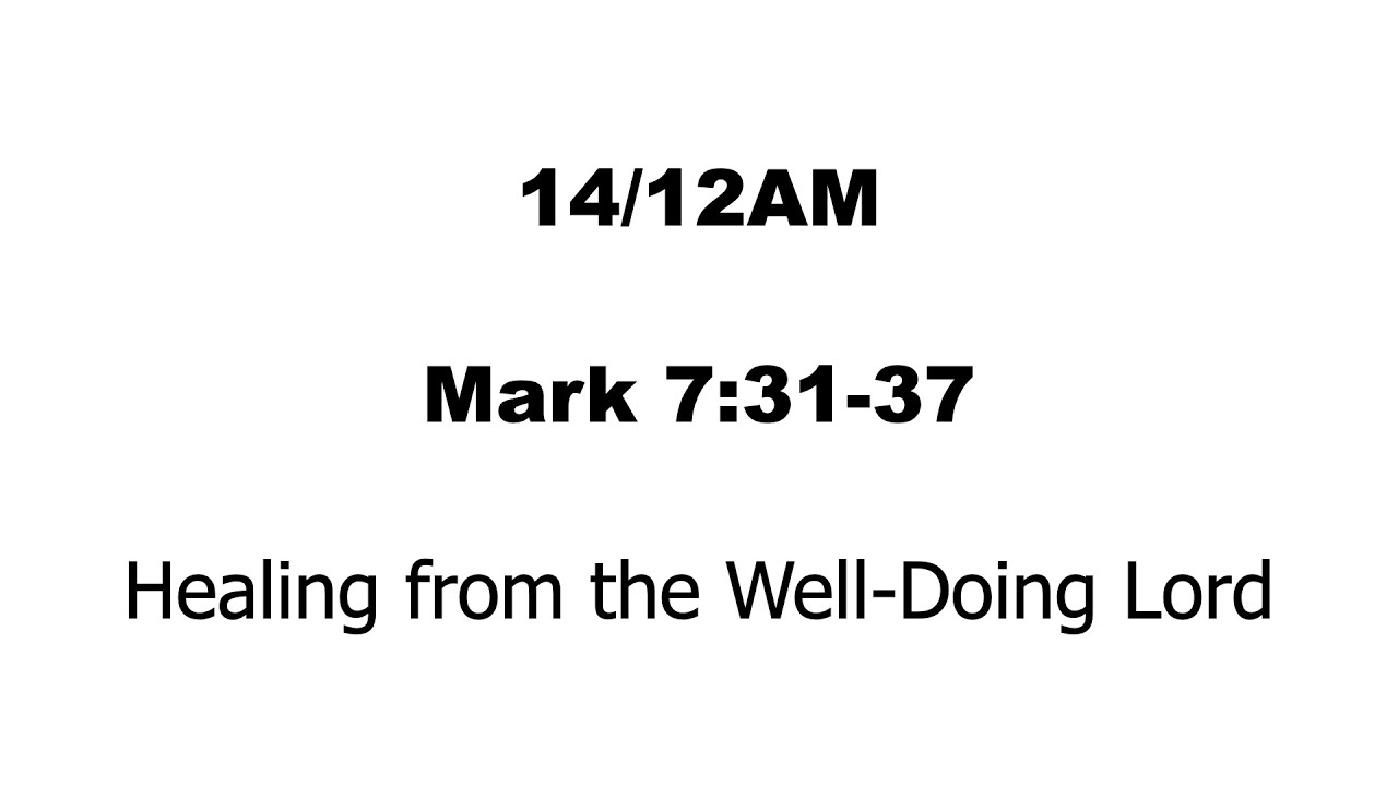 14/12 AM - Mark 7:31-37 - Healing from the Well-Doing Lord - YouTube