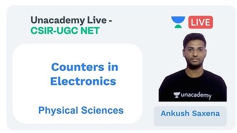 Learn Counters in Electronics | Physical sciences | Unacademy Live - CSIR UGC NET |  Ankush Saxena