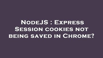 NodeJS : Express Session cookies not being saved in Chrome?