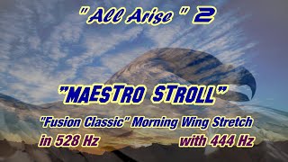"Maestro Stroll" Fusion Classic "Wing-Stretching" Morning Energy Music! ("All Arise 2", 444, 528Hz)