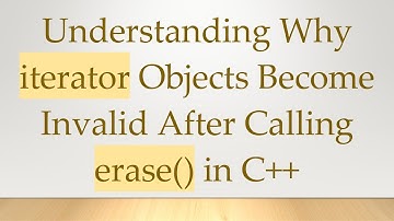 Understanding Why iterator Objects Become Invalid After Calling erase() in C++