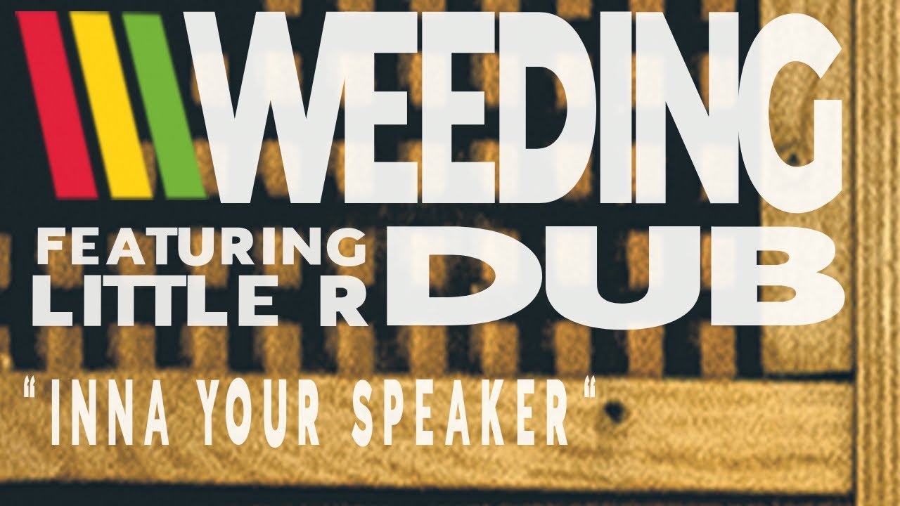 Weeding Dub - Inna Your Speaker feat. Little R