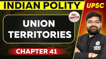 Union Territories FULL CHAPTER | Indian Polity - Chapter 41 | UPSC Preparation ⚡