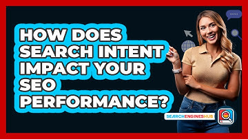 How Does Search Intent Impact Your SEO Performance? - SearchEnginesHub.com