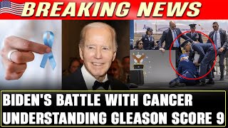 Joseph Biden's Battle with Aggressive Prostate Cancer: Understanding Gleason Score 9