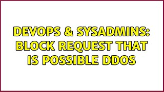 DevOps & SysAdmins: Block request that is possible ddos (2 Solutions!!)
