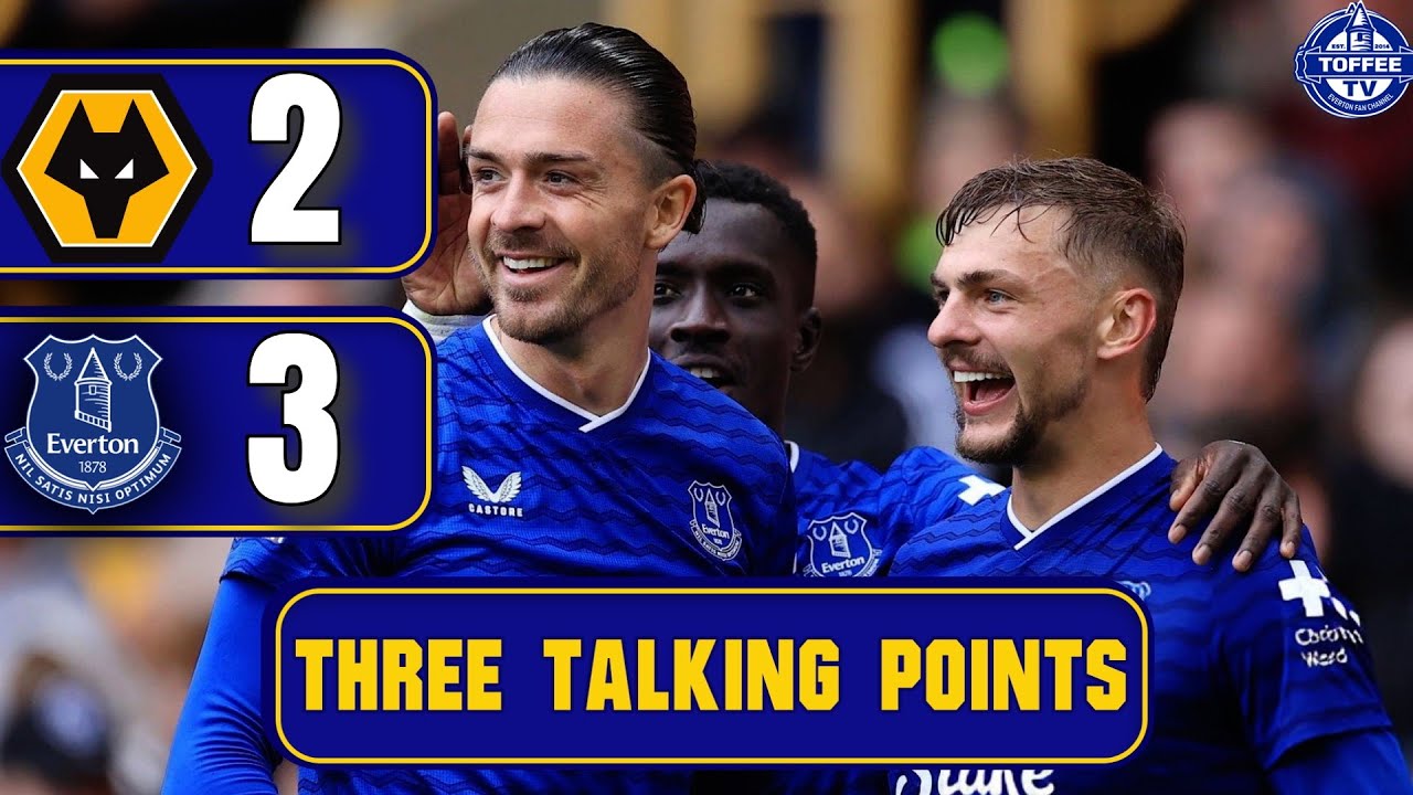 Wolves 2-3 Everton | Dewsbury-Hall Was Superb | 3 Talking Points