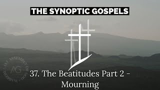 The Synoptics - 37. The Beatitudes: Mourning